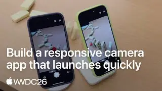WWDC26: Build a responsive camera app that launches quickly | Apple