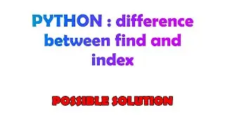 PYTHON : difference between find and index