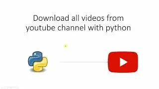 Downloading all youtube videos from channel with python.