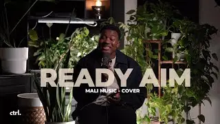 SirTom - Ready Aim (Mali Music Cover) l CTRL