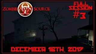 Zombie Panic! Source 3.0 - Full Session #3 | December 16th, 2017