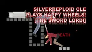 SILVERREPLOID CLE PLAYS HAPPY WHEELS! [THE SWORD LORD!]