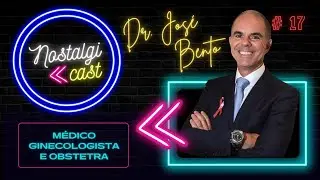 Dr.José Bento (Ginecologista e Obstetra) | Nostalgicast  | #17