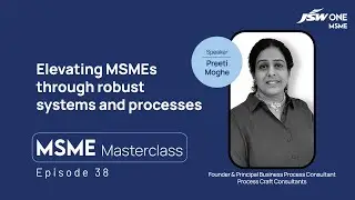 MSME Masterclass | Episode 38 | Elevating MSMEs through robust systems and processes