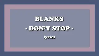Don&rsquo;t Stop - Blanks (Lyrics)