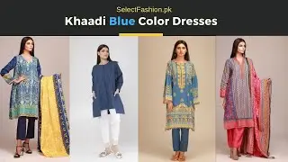 Khaadi Blue colour Collection. Easiest way to Select Fashion | SelectFashion.pk