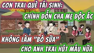 Con Trai Què Tái Sinh,Chỉnh Đốn Cha Mẹ Độc Ác,Không Làm 