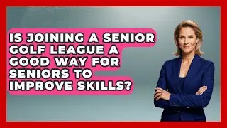 Is Joining a Senior Golf League a Good Way for Seniors to Improve Skills? - Senior Golf Pros