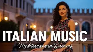 🎶 Italian Vibes & Mediterranean Music 🎶 Relaxing Italy Coast & Lake Como For Steady Peaceful Mood
