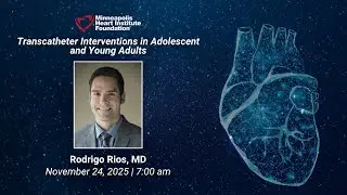 Transcatheter Interventions in Children and Young Adults | Rodrigo Rios, MD