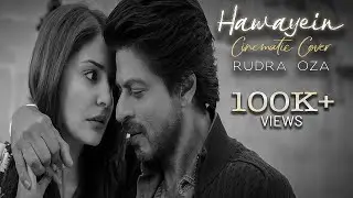 Hawayein/Le Jaayein Jaane Kahan (Cinematic Cover) | Rudra Oza | SRK | Anushka S | Arijit S | Pritam