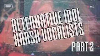 Alternative Idol Harsh Vocalists - Part Two