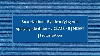 Factorization – by identifying and applying identities 2|Class8|NCERT| Factorization