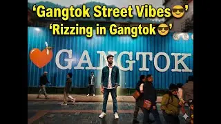 Rizzing in Gangtok 😎 | Part 3 – Gangtok Street Vibes