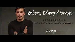 A Forr&aacute;s c&eacute;lja &eacute;s a felejt&eacute;s miszt&eacute;riuma - Robert Edward Grant (2.r&eacute;sz) magyar feliratos