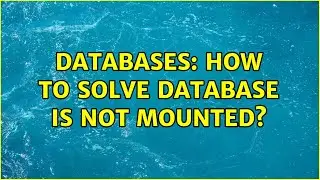 Databases: How to solve database is not mounted?