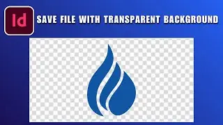 How to Save a File with Transparent Background in Adobe InDesign 2026