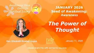 Jan. 11, 2026: The Power of Thought - Rev. Elizabeth Rowley Hogue