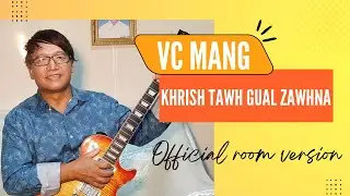 VC Mang 'Khrish tawh gual zawhna' Official Room Version