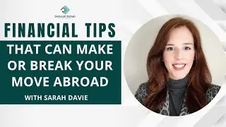 Financial Tips that can make or break your move abroad with Sarah Davie