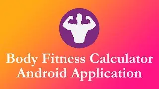 Body Fitness Calculator - Android Application - Tutorial Video