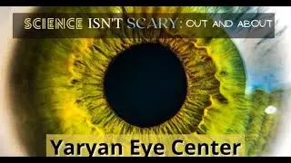Science Isn't Scary - Out and About: Yaryan Eye Center