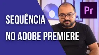 Adobe Premiere  - Como criar sequ&ecirc;ncias dentro de um projeto.