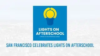 San Francisco Celebrates Lights On Afterschool 2025