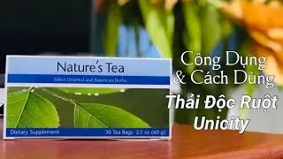 Tr&agrave; Thải Độc Ruột Unicity| C&aacute;ch D&ugrave;ng Nature&rsquo;s Tea Unicity| Zalo 0965117550