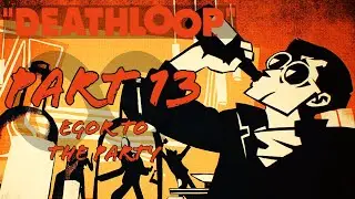 Egor to the Party | Deathloop Game Guide | Part 13
