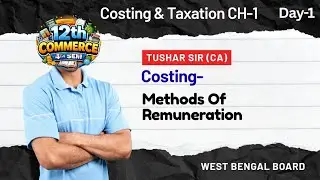 [Day-1] Methods of Remuneration || Class- 12th 4th Sem || Costing & Taxation || FREE PAID CLASS ||