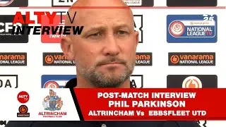 ALTRINCHAM Vs EBBSFLEET UTD - Phil Parkinson - Post Match Interview - 07/09/2024