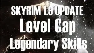 Skyrim 1.9 Update/Patch: Level Cap REMOVAL, Legendary Skills, Legendary Difficulty