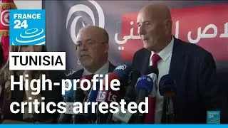 Tunisia high-profile arrests: Opposition decries arrest of govt critics, vows protests &bull; FRANCE 24