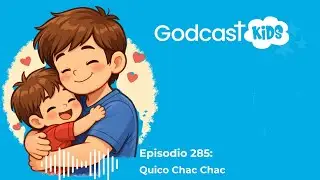 GodCast kids - Episodio 285: Quico Chac Chac