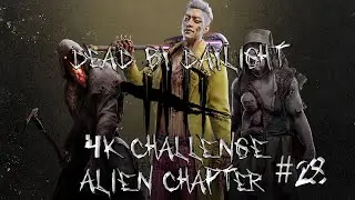 Dead by Daylight: 4K Challenge (Alien Chapter) #28