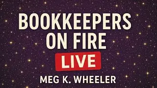 🔴 Bookkeepers On Fire | Live with Meg K. Wheeler