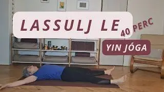 Lassulj le | Yin Jóga a Mély Elengedésért
