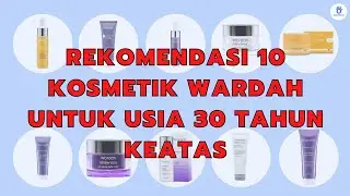 Rekomendasi 10 Kosmetik Wardah Untuk Usia 30 Tahun Keatas