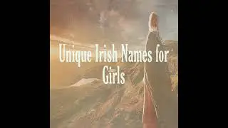 Unusual, unique Irish Baby name for Girls