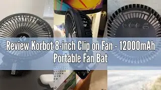 Review Korbot 8-inch Clip on Fan - 12000mAh Portable Fan Battery Rechargeable with 3 Speeds and Stro