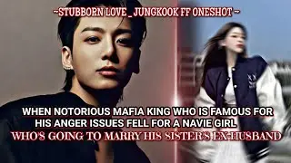 𝐒𝐓𝐔𝐁𝐁𝐎𝐑𝐍 𝐋𝐎𝐕𝐄 _  Mafia King Fell For Navie Girl Who's Going To Marry His Sister's Ex-Husband _ 𝐉𝐤 𝐟𝐟