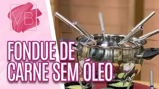 FONDUE DE CARNE SEM ÓLEO - Você Bonita (29/04/21)