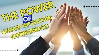 The Power of Group Intention Experiments   &rdquo;Harnessing Collective Energy for Positive Change&rdquo;