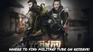 ESCAPE FROM TARKOV: BEST MAP FOR MILITARY TUBES! RESERVE!