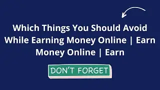 Which Things You Should Avoid While Earning Money Online | Like Mahir | Earn Money Online | Earn