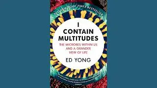 I Contain Multitudes: The Microbes Within Us and a Grander View of Life by Ed Yong (2016)