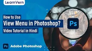 How to Use View Menu in Photoshop? Video Tutorial in Hindi | LearnVern