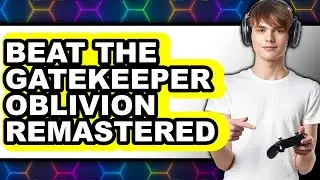 How to Beat the Gatekeeper Oblivion Remastered (easy Method)