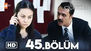 Kırgın Çiçekler 45. Bölüm | HD
